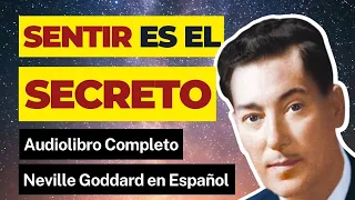 SENTIR ES EL SECRETO ✅ AUDIOLIBRO COMPLETO NEVILLE GODDARD EN ESPAÑOL