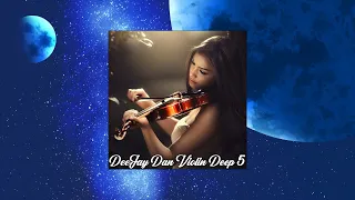 DeeJay Dan - ViolinDeep 5 [2022] (edit 4 Russia): Deep House #deejaydan #violin #deephouse #fiddle