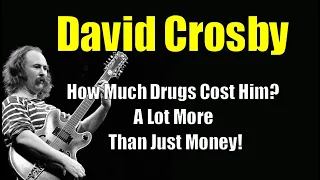 David Crosby  *How Drugs Cost Him Everything*