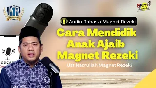 Jurus Cara Mendidik Anak Ajaib Magnet Rezeki - Ust Nasrullah Magnet Rezeki (Audio Magnet Rezeki)