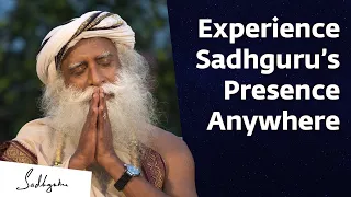 How to Experience Sadhguru’s Presence from Anywhere?