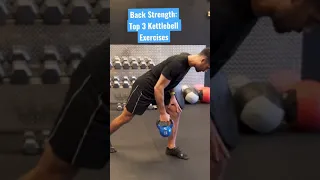 Back Strength: Top 3 Kettlebell Exercises