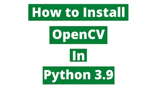 How to install opencv in Python 3.9