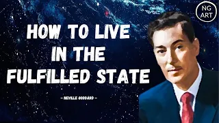 How To Live In The Fulfilled State | Neville Goddard