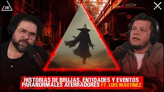 Historias aterradoras de  Brujas, Entidades Y Eventos Paranormales |ft. Luis Martínez