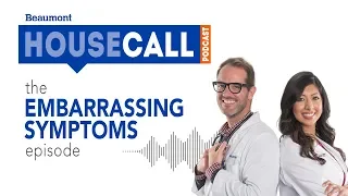 the Embarrassing Symptons episode | Beaumont HouseCall Podcast