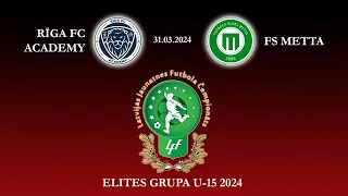 Rīga FC Academy - FK Metta | U-15 Elites grupa | 31.03.2024