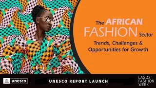 Launch of UNESCO’s report: The African fashion sector: Trends, challenges & opportunities for growth