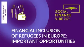 Financial Inclusion of Refugees in Europe Important Opportunities   #SFV2022