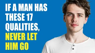 If a Man Has These 17 Qualities, Never Let Him Go