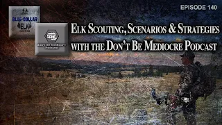 Elk Scouting, Scenarios & Strategies with the Don't Be Mediocre Podcast