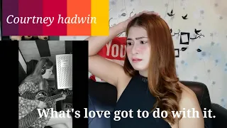 COURTNEY HADWIN || WHAT'S LOVE GOT TO DO WITH IT(quarantine cover) - reaction