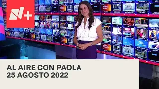 Al Aire con Paola I Programa Completo 25 Agosto 2022