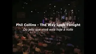 Phil Collins - The Way You Look Tonight Tradução (Raro)