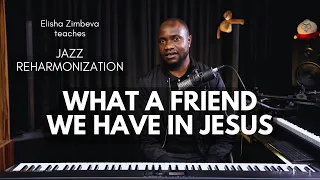 How to REHARMONIZE “What a Friend we have in Jesus” - Piano Tutorial by Elisha Zimbeva