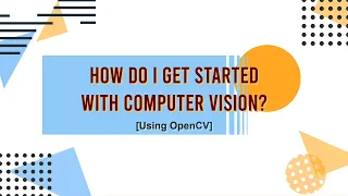 HOW TO GET STARTED WITH OPENCV! | DIY SELF-LEARNING WEB SERIES EP-01