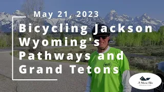 Bicycling Jackson Wyoming's Pathways and Grand Teton NP (May 21, 2023)