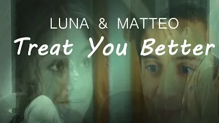 |Luna y Matteo| Treat You Better [+ Símon]