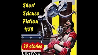 Short Science Fiction Collection 085 by Various read by Various | Full Audio Book