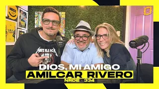 Dios, mi amigo Amilcar Rivero | #NRDE 334