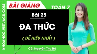 Đa thức  - Bài 25 - Toán học 7 - Cô Nguyễn Thu Hà ( DỄ HIỂU NHẤT)