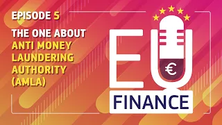 EU Finance Podcast: S2 - Episode 5 - The one about the Anti Money Laundering Authority (AMLA)