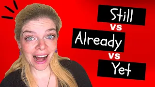 Still vs Already vs Yet: Improve your English Grammar!