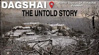 Dagshai The Untold Story || Haunted Place Of Himachal Pradesh