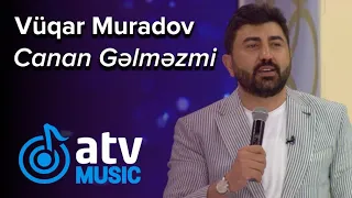 Vüqar Muradov - Canan Gəlməzmi  (Günün Sədası)