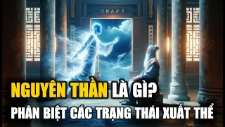 Nguyên thần là gì? Các trạng thái xuất thể: Linh hồn xuất khiếu, âm dương thần,.. - Vạn vật giác ngộ