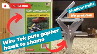 Wire Tek Mole Eliminator Puts Gopher Hawk to Shame Shallow Trails ? No Problem