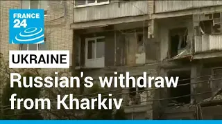 Russian's withdraw from Kharkiv, Ukraine's second city • FRANCE 24 English