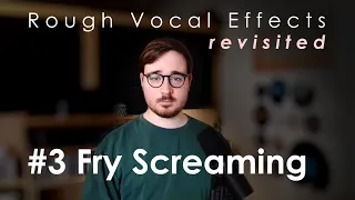 Rough Vocal Effects Revisited | #3 Fry Screaming