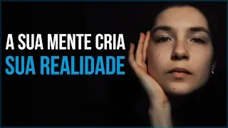 A Sua Mente Cria a Sua Realidade (Motivação) – Vídeo Motivacional