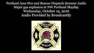 Portland Fire Dispatch Scanner Audio Major gas explosion in NW Portland Mayday