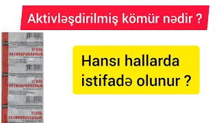 Aktivləşdirilmiş kömür nədir ? / Уголь активированный nədir ? / Hansı hallarda istifadə olunur ?