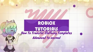 ROBLOX TUTORIALS: ✨How To Transfer Clothing Templates (Advanced)✨
