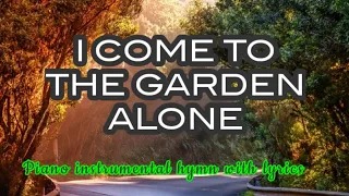 I COME TO THE GARDEN ALONE- Piano Instrumental hymn with lyrics by Vangie Merabeles