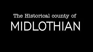 The Historical County of Midlothian Scotland