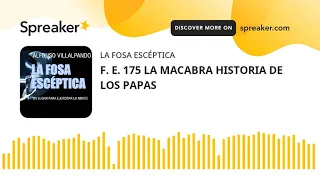 F. E. 175 LA MACABRA HISTORIA DE LOS PAPAS