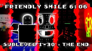 Friendly Smile 6:06 | Sublevel 1-30 + The End