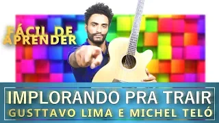 IMPLORANDO PRA TRAIR - GUSTTAVO LIMA E MICHEL TELÓ (APRENDA A TOCAR)