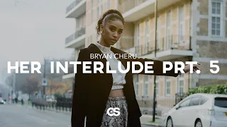 Bryan Cheru - Her Interlude Prt. 5