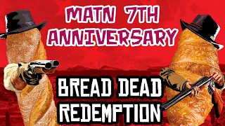 Many A True Nerd 7th Anniversary Special - Bread Dead Redemption