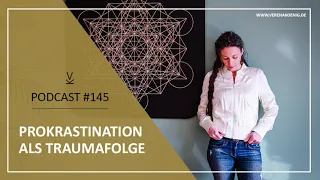 Prokrastination als Traumafolge // Podcast #145