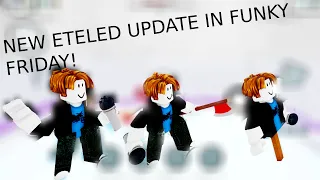 NEW ETELED UPDATE IN FUNKY FRIDAY! (SHOWCASE)