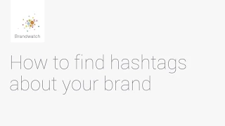 How to Find Hashtags about Your Brand #brandwatchtips