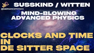 Susskind / Witten. Mind-blowing advanced physics! Clocks and Time in de Sitter space