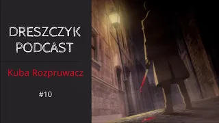 Dreszczyk Podcast #10 Kuba Rozpruwacz