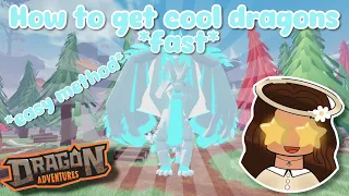 HOW TO GET COOL DRAGONS *FAST!* (Dragon Adventures, Roblox!)